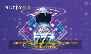 Lucky Elf Casino Cashback Explained_ Earn While You Play