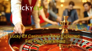 Lucky Elf Casino and RNG Explained_ Fair Play Guaranteed