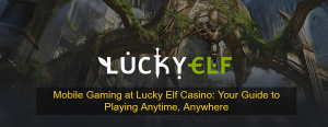 Mobile Gaming at Lucky Elf Casino_ Your Guide to Playing Anytime, Anywhere